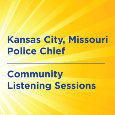 Yellow sunburst background with Kansas City, Missouri Police Chief Community Listening Sessions written in dark blue.
